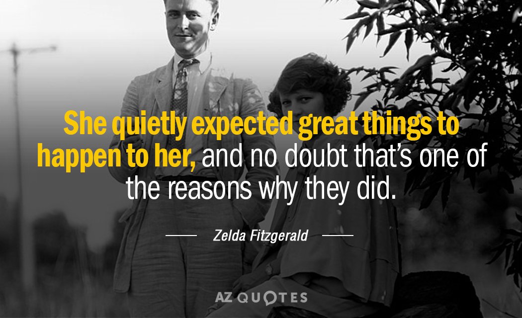 Zelda Fitzgerald quote: She quietly expected great things to happen to her, and no doubt that’s...