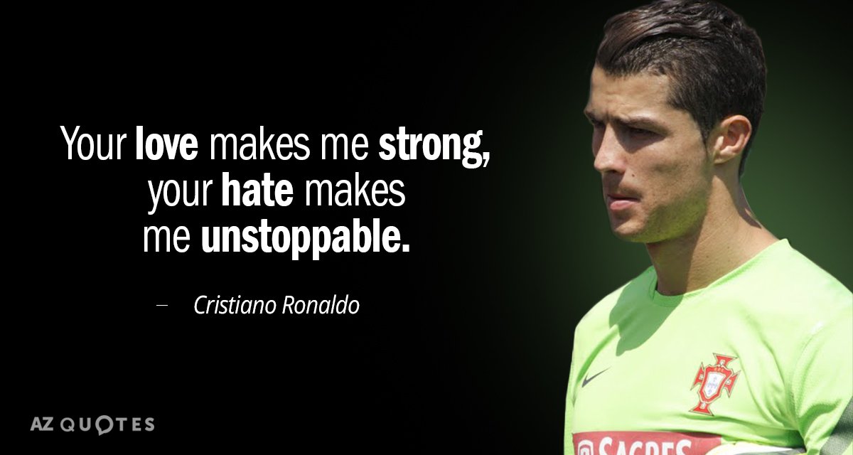 Cristiano Ronaldo quote: Your love makes me strong, Your hate makes me unstoppable