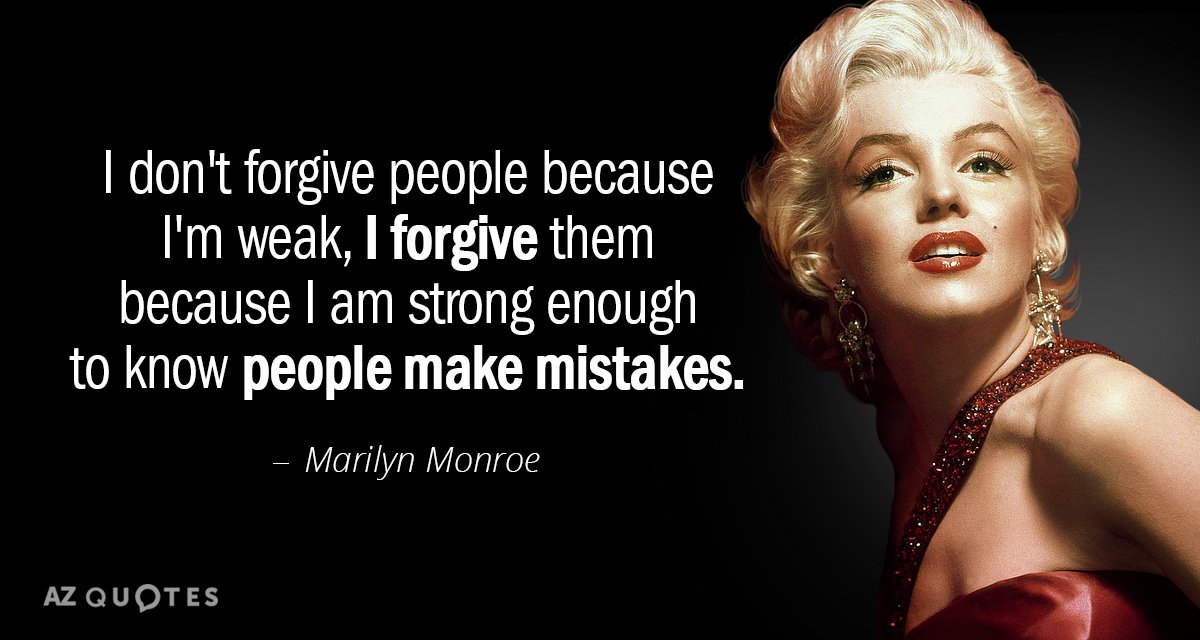 Marilyn Monroe quote: I don't forgive people because I'm weak, I forgive them because I am...
