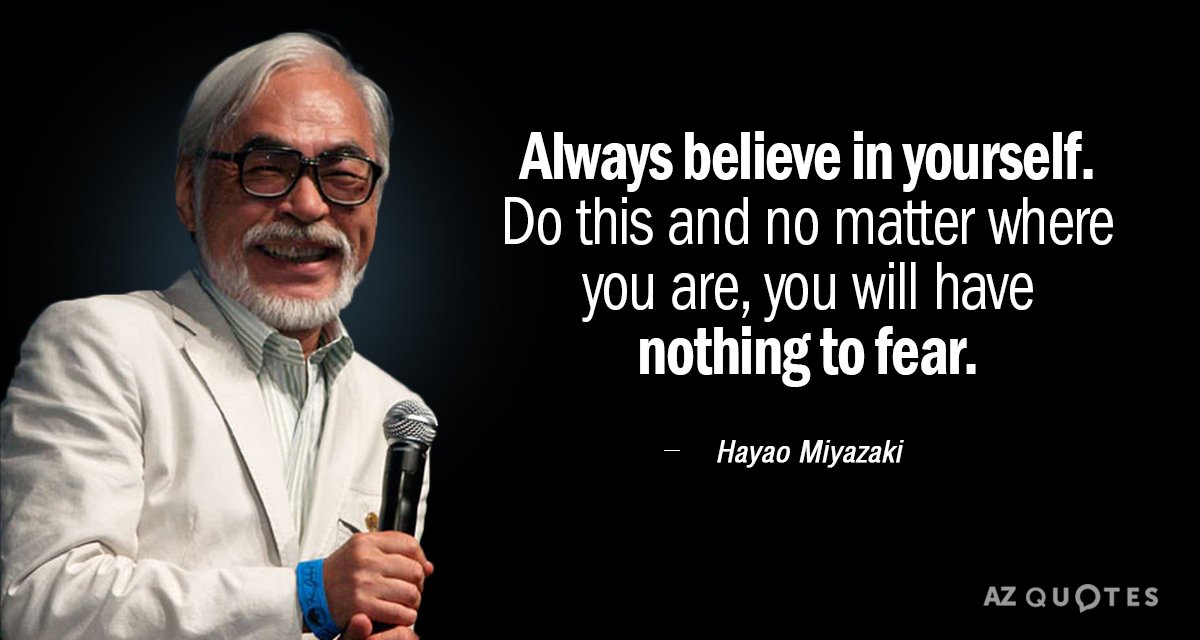 Hayao Miyazaki quote: Always believe in yourself. Do this and no matter where you are, you...