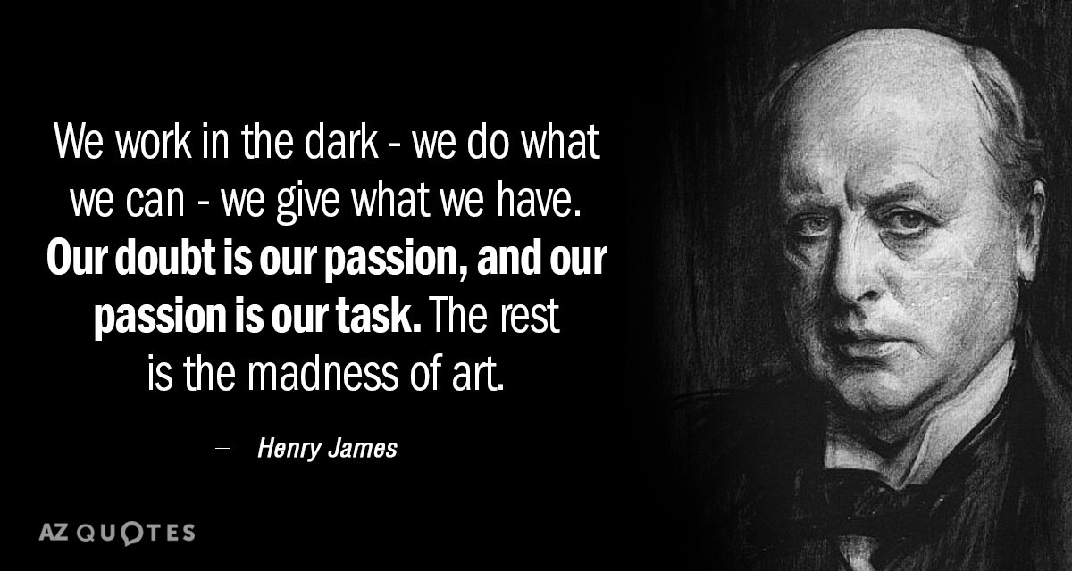 Henry James quote: We work in the dark - we do what we can - we...