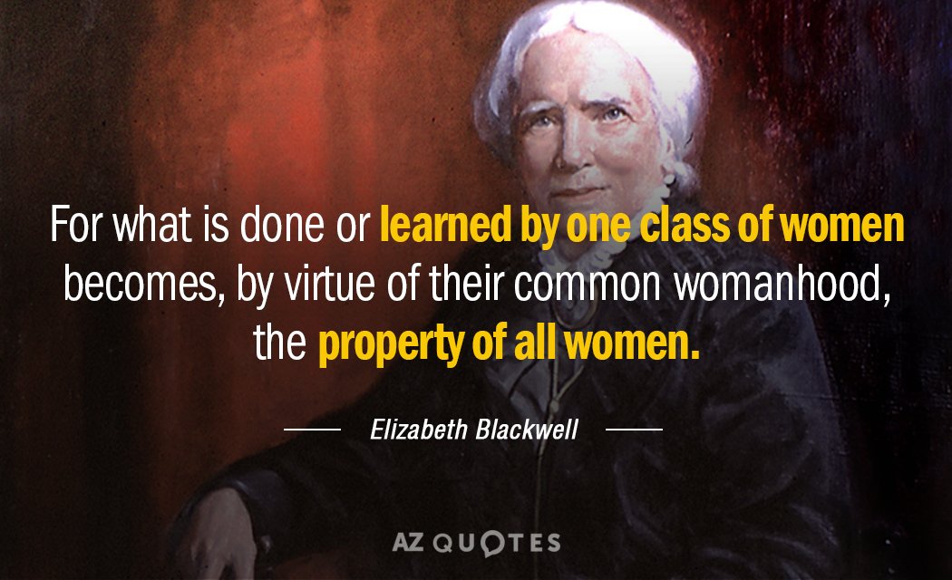 Elizabeth Blackwell quote: For what is done or learned by one class of women becomes, by...