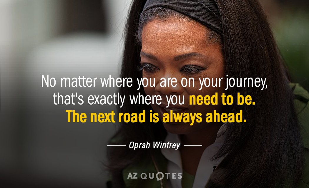 Oprah Winfrey quote: No matter where you are on your journey, that's exactly where you need...