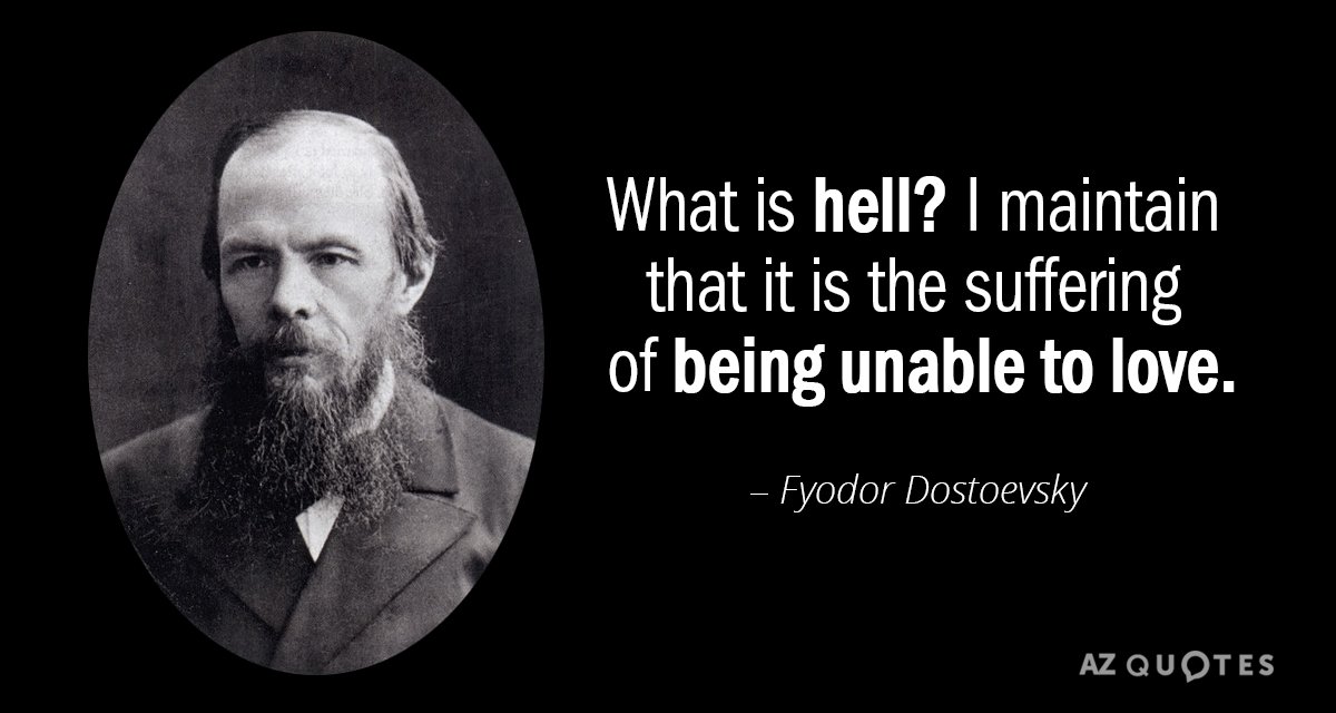 Fyodor Dostoevsky quote: What is hell? I maintain that it is the suffering of being unable...