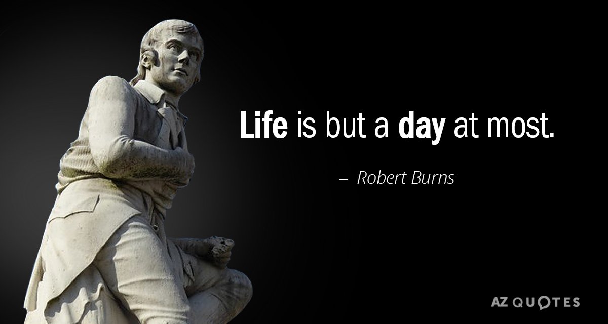 Robert Burns quote: Life is but a day at most.