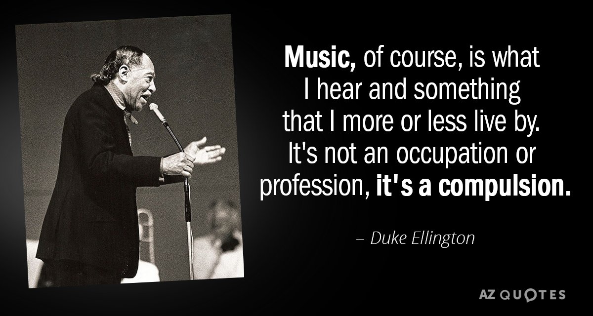 Duke Ellington quote: Music, of course, is what I hear and something that I more or...