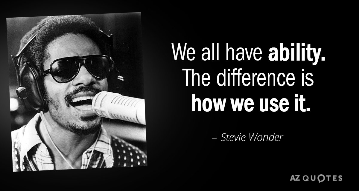 Stevie Wonder quote: We all have ability. The difference is how we use it.