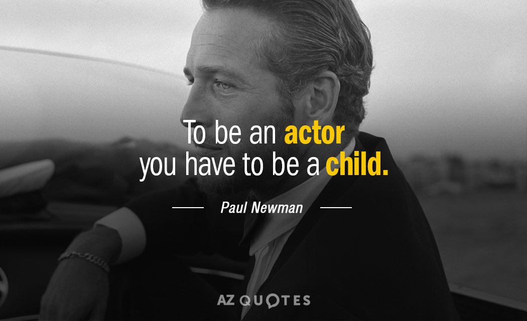 Paul Newman quote: To be an actor you have to be a child.