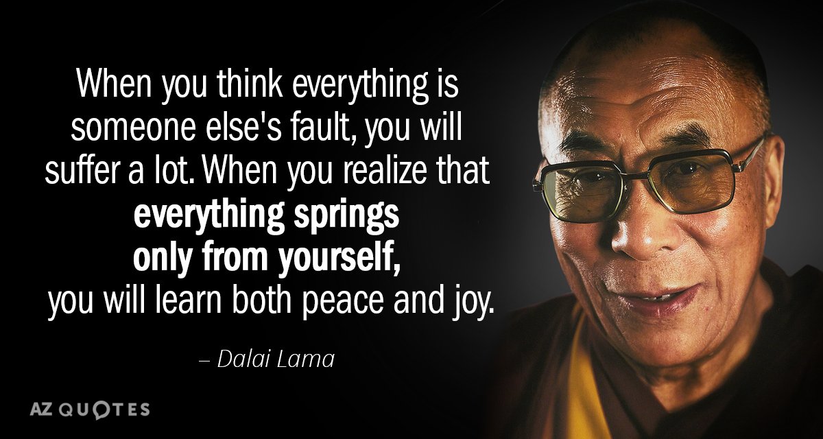 Dalai Lama quote: When you think everything is someone else's fault, you will suffer a lot...