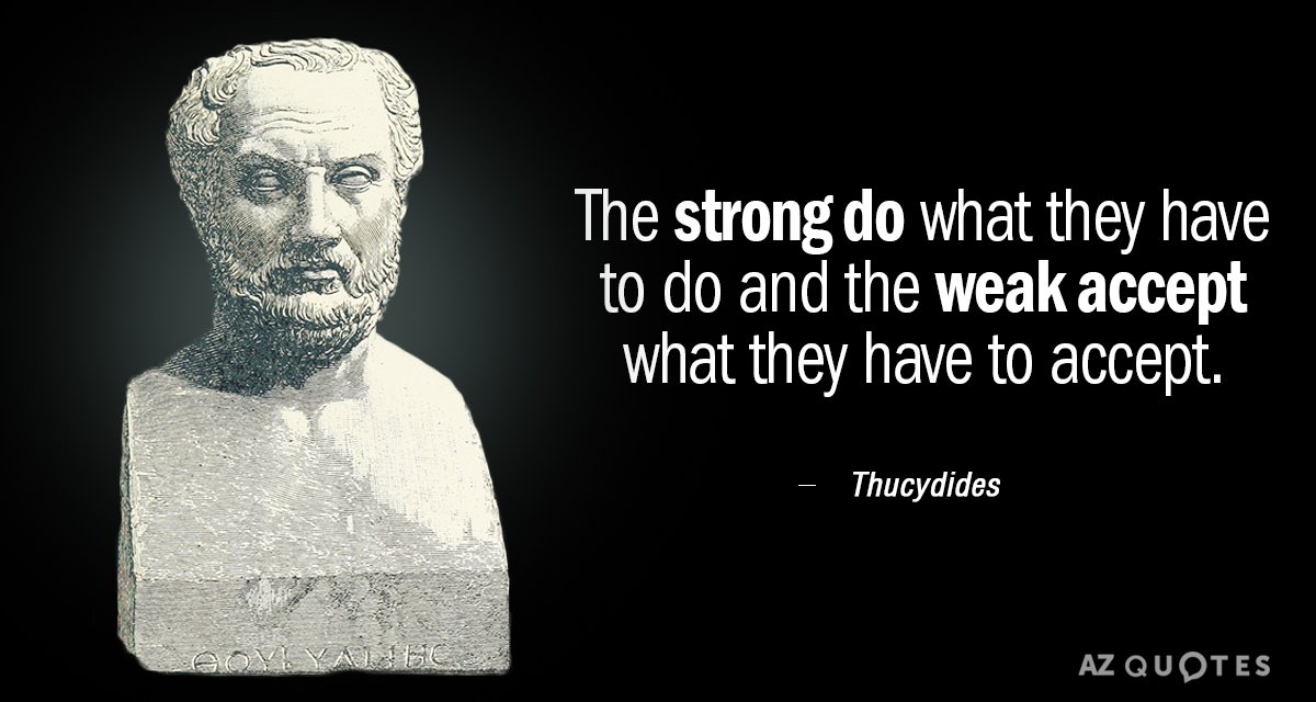 Thucydides quote: The strong do what they have to do and the weak accept what they...