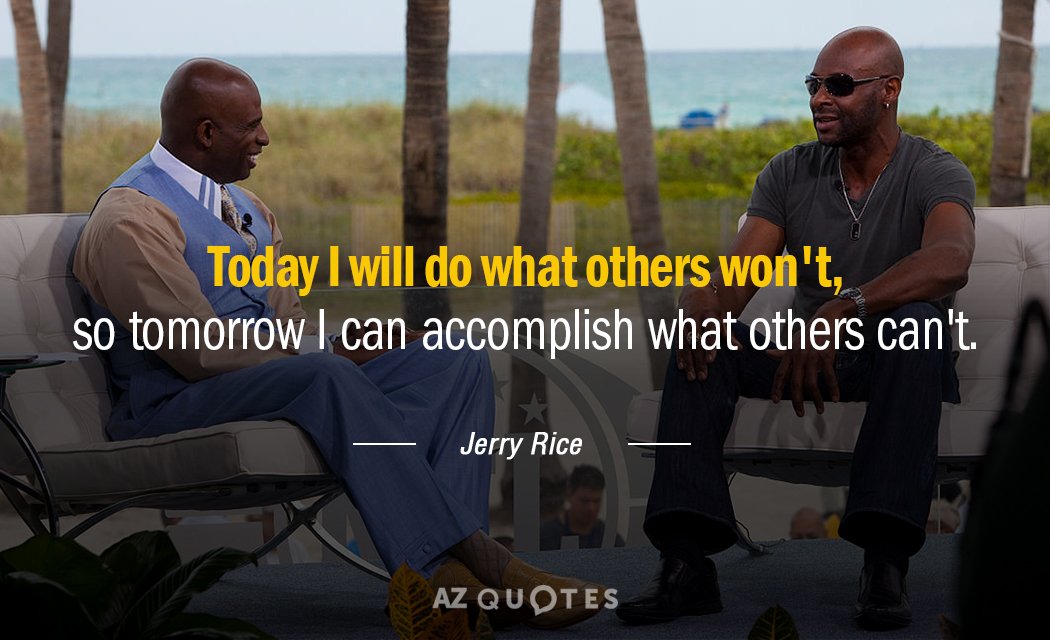 Jerry Rice quote: Today I will do what others won't, so tomorrow I can accomplish what...