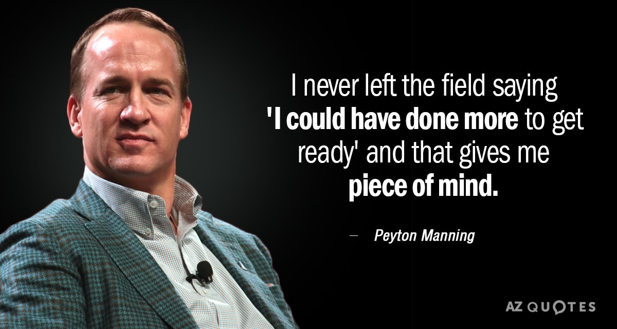 Peyton Manning quote: I never left the field saying I could have done more to get...