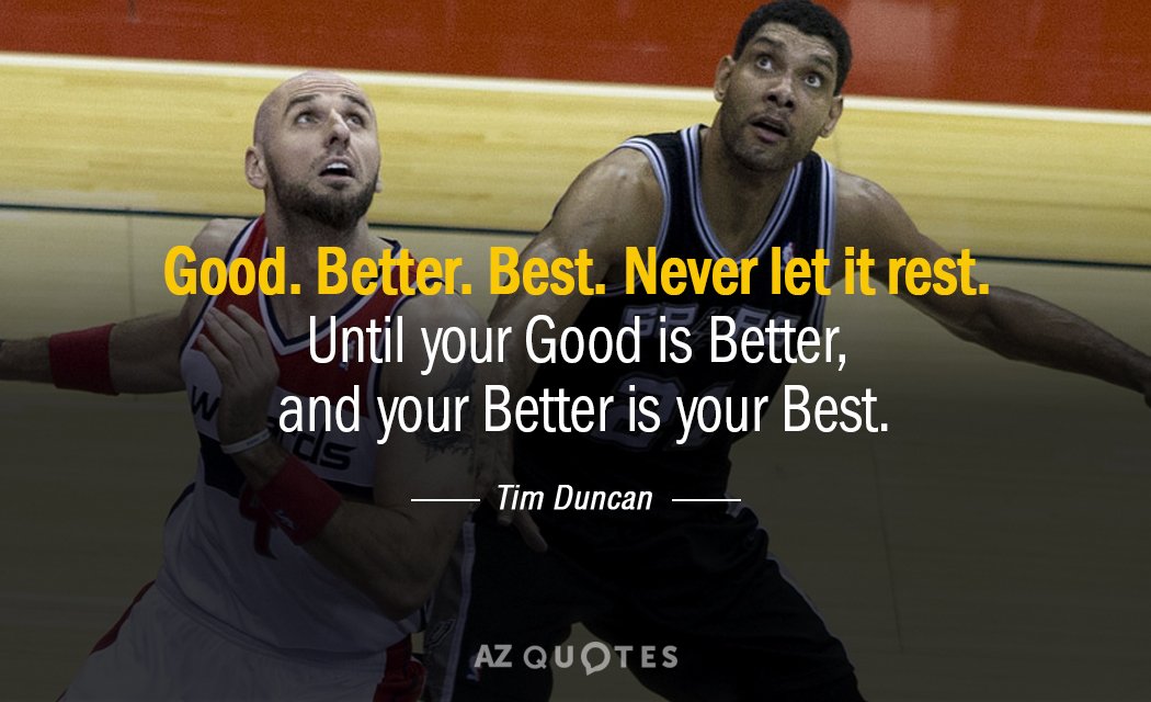 Unknown quote: Good, Better, Best. Never let it rest. Until your Good is Better, and your...