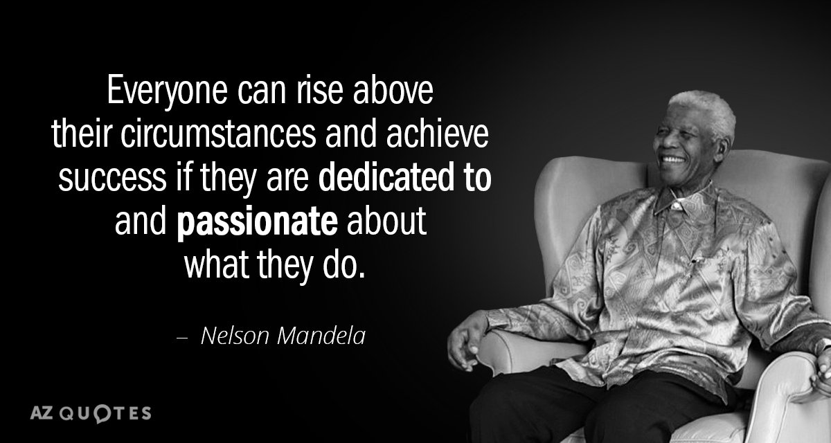 Nelson Mandela quote: Everyone can rise above their circumstances and achieve success if they are dedicated...