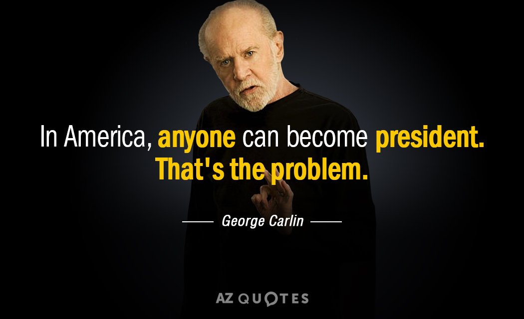 George Carlin quote: In America, anyone can become president. That's the problem.