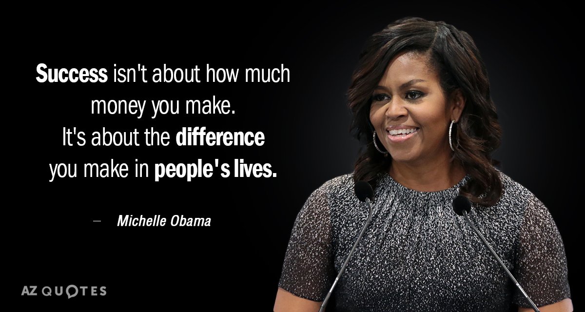 Michelle Obama quote: Success isn't about how much money you make, it's about the difference you...