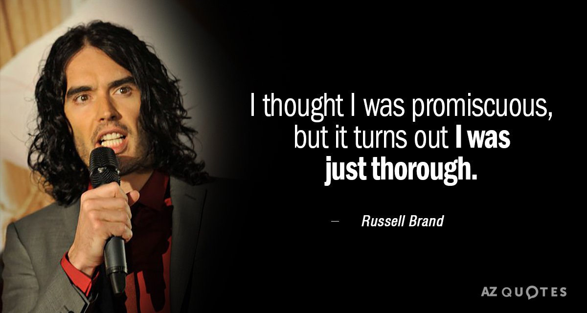 Russell Brand quote: I thought I was promiscuous, but it turns out I was just thorough.