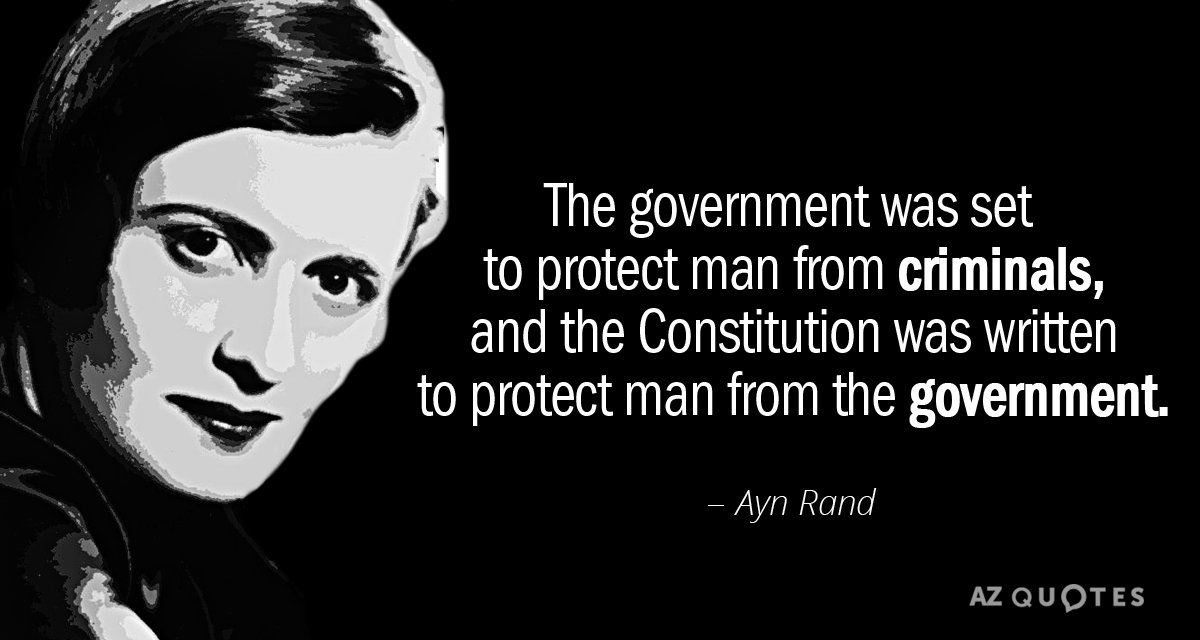 Ayn Rand quote: The government was set to protect man from criminals, and the Constitution was...