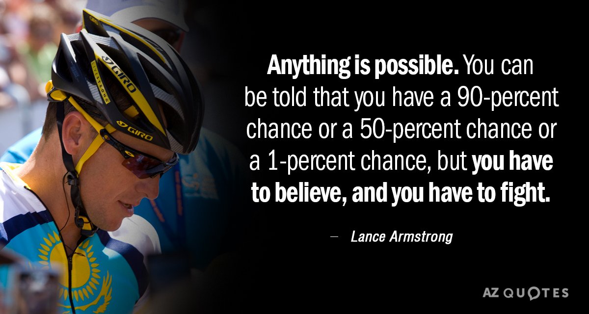 Lance Armstrong quote: Anything is possible. You can be told that you have a 90-percent chance...