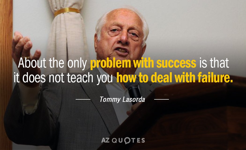 Tommy Lasorda quote: About the only problem with success is that it does not teach you...