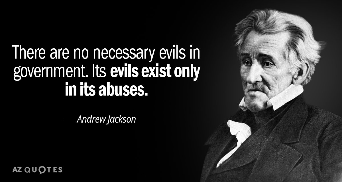 Andrew Jackson quote: There are no necessary evils in government. Its evils exist only in its...