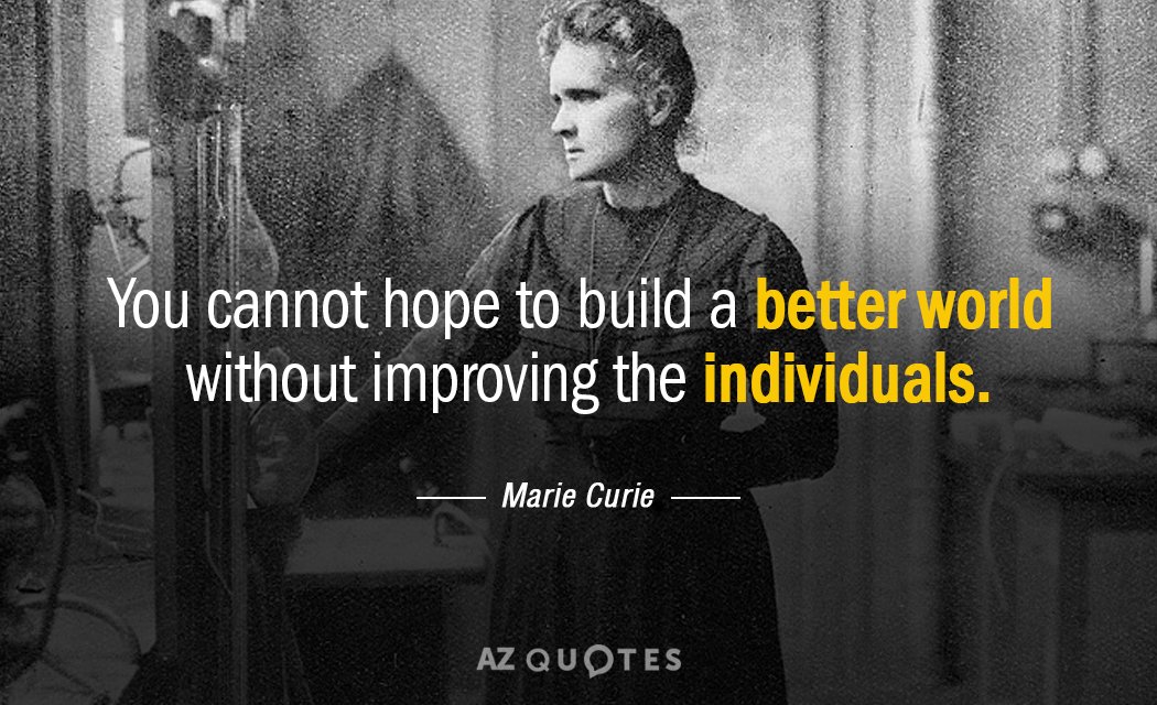 Marie Curie quote: You cannot hope to build a better world without improving the individuals.