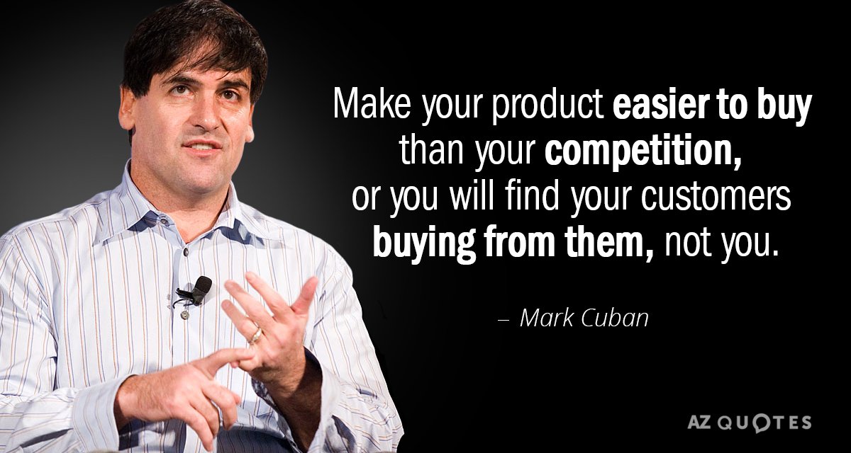 Mark Cuban quote: Make your product easier to buy than your competition, or you will find...
