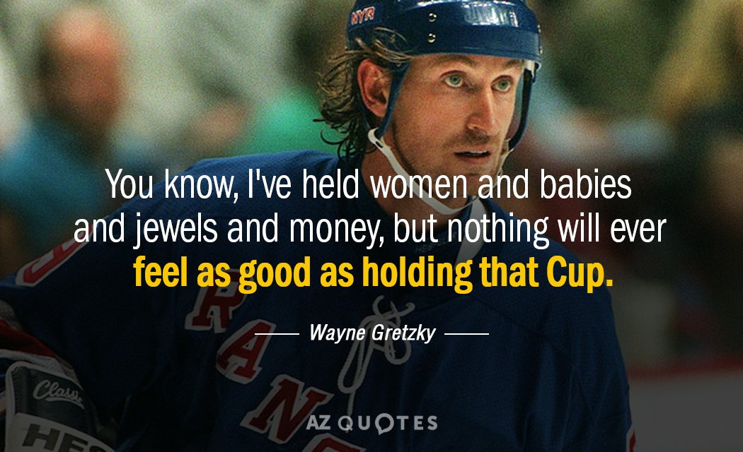 Wayne Gretzky quote: You know, I've held women and babies and jewels and money, but nothing...