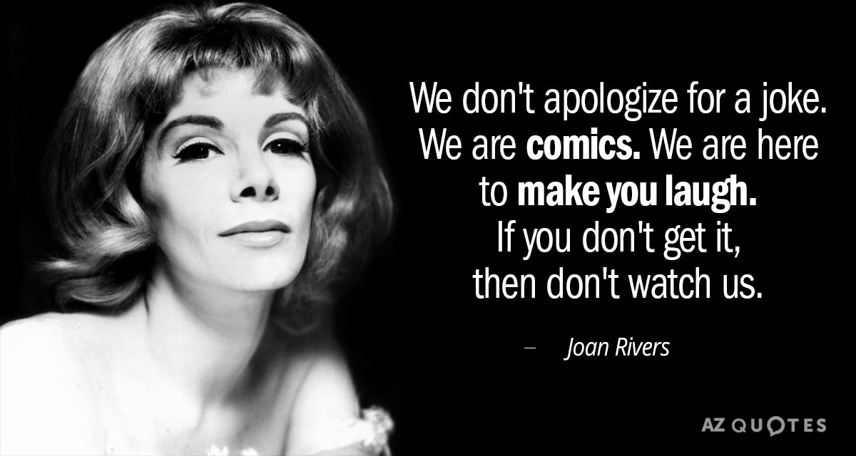 Joan Rivers quote: We don't apologize for a joke. We are comics. We are here to...