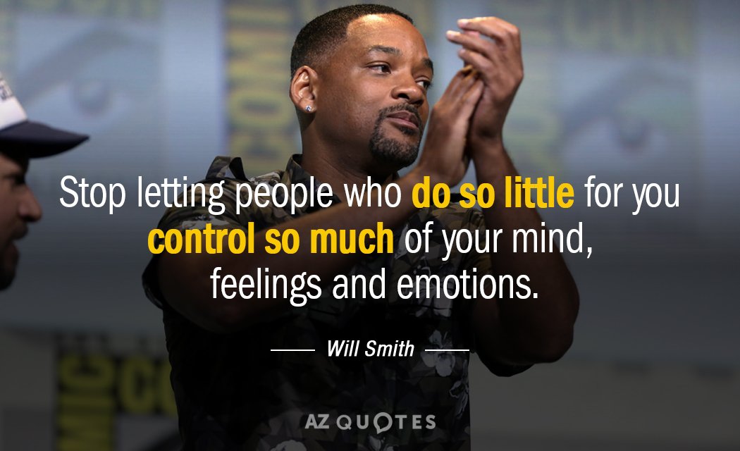 Will Smith quote: Stop letting people who do so little for you control so much of...