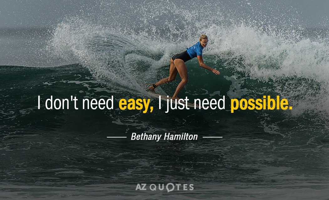 Bethany Hamilton quote: I don't need easy, I just need possible.