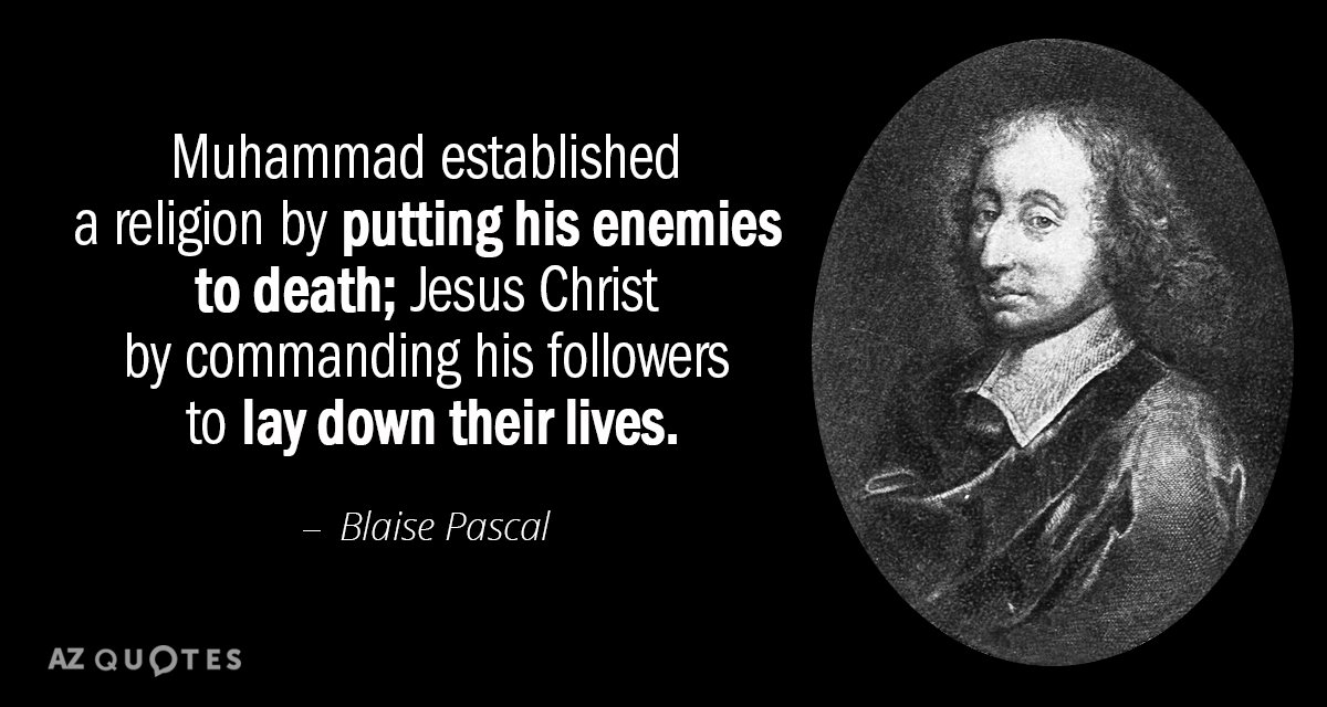 Blaise Pascal quote: Muhammad established a religion by putting his enemies to death; Jesus Christ by...
