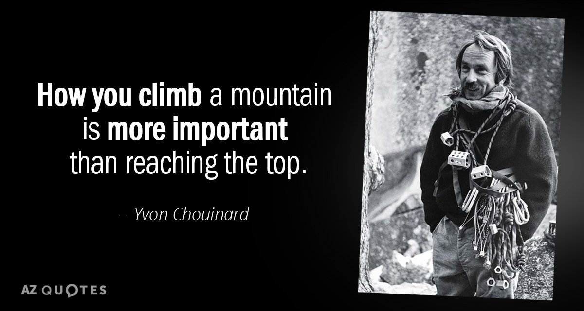 Yvon Chouinard quote: How you climb a mountain is more important than reaching the top