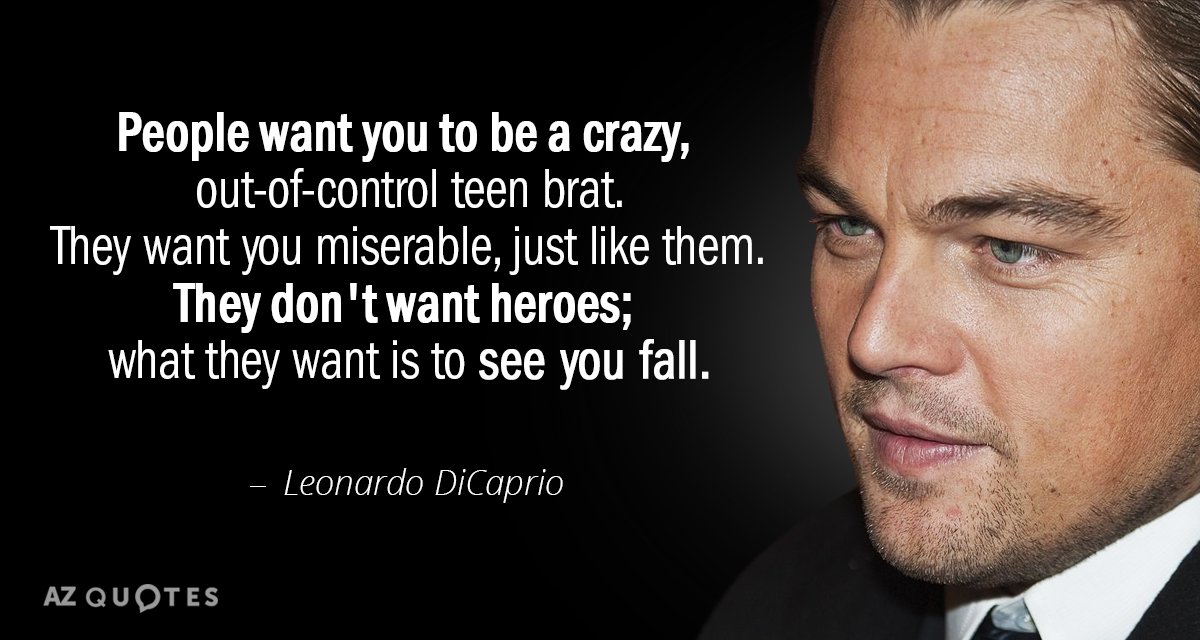 Leonardo DiCaprio quote: People want you to be a crazy, out-of-control teen brat. They want you...