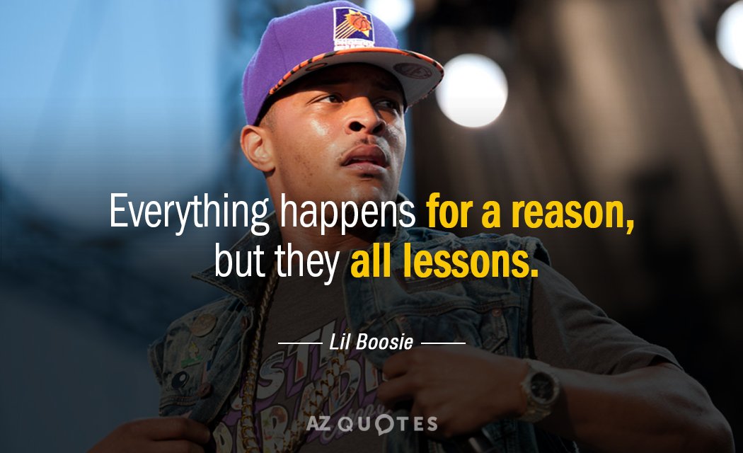 Lil Boosie quote: Everything happens for a reason, but they all lessons.