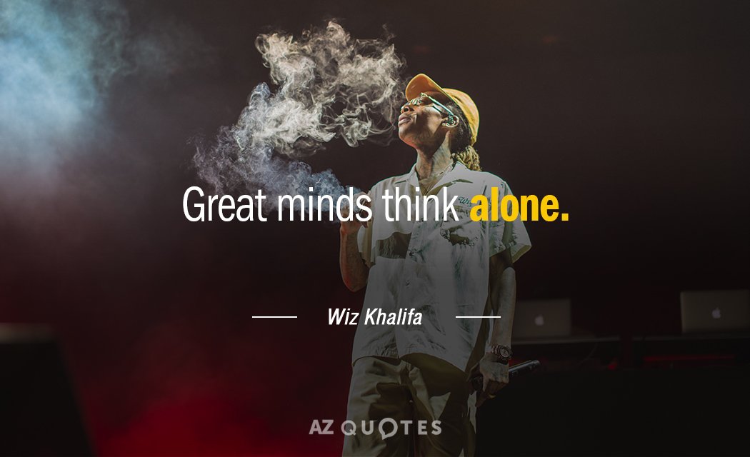 Wiz Khalifa quote: Great minds think alone.