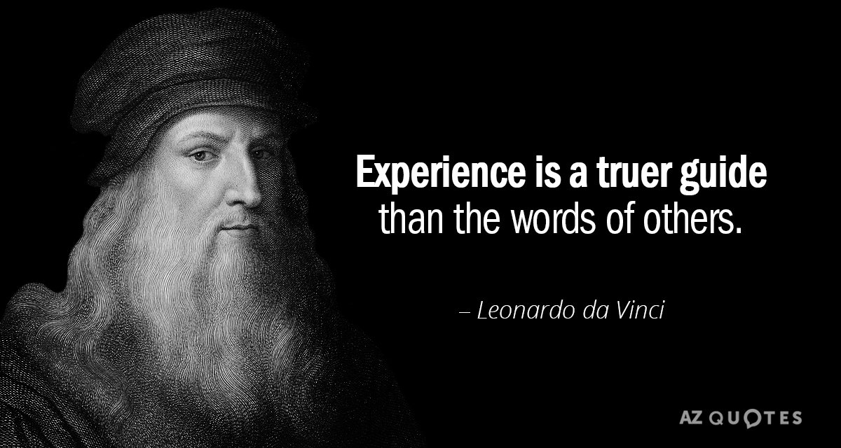 Leonardo da Vinci quote: Experience is a truer guide than the words of others.