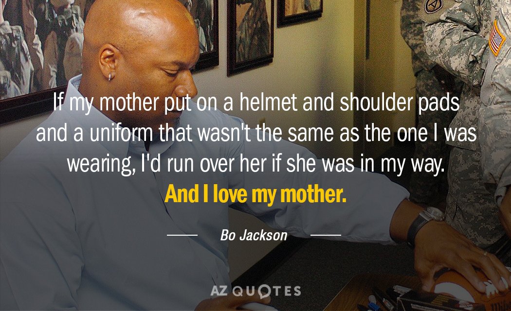 Bo Jackson quote: If my mother put on a helmet and shoulder pads and a uniform...