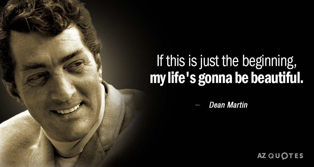 Dean Martin quote: If this is just the beginning, my life's gonna be beautiful.