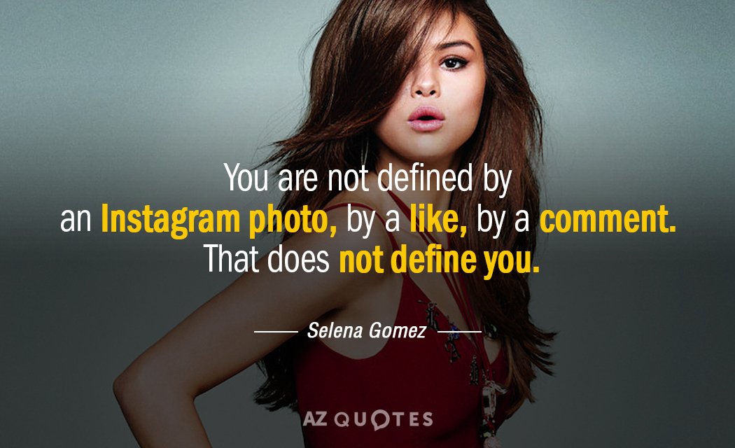 Selena Gomez quote: You are not defined by an Instagram photo, by a 'Like,' by a...
