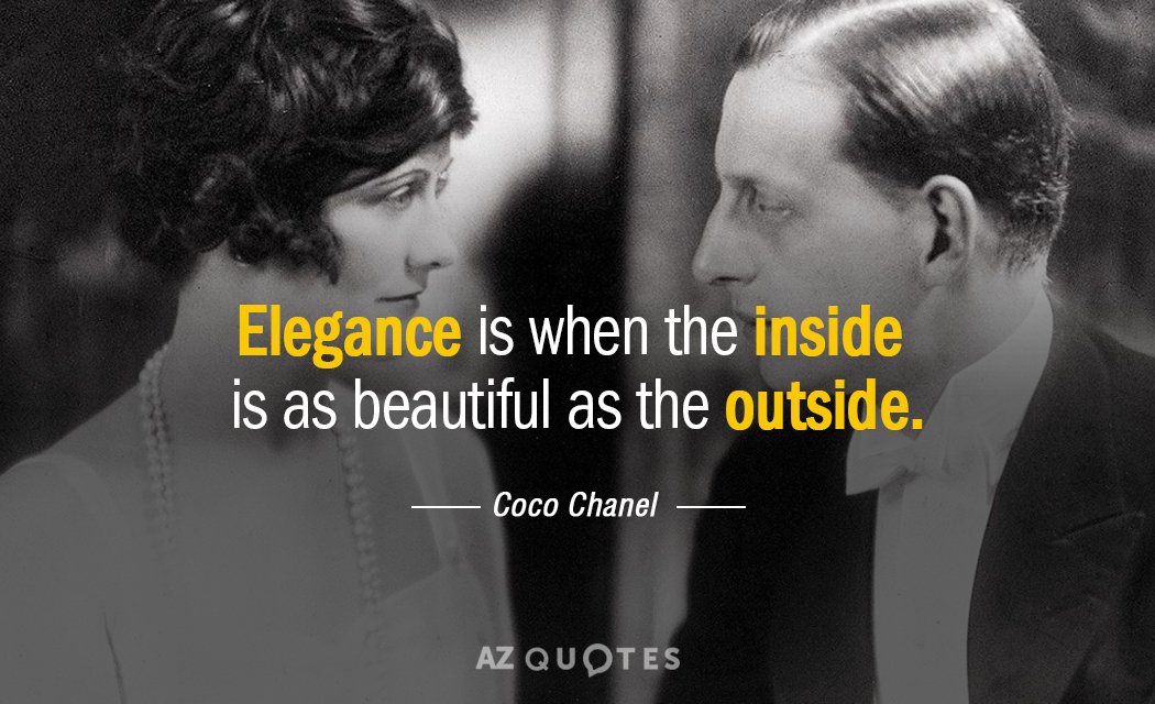 Coco Chanel quote: Elegance is when the inside is as beautiful as the outside.