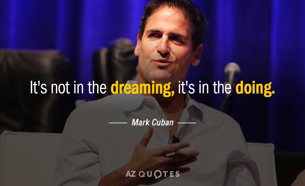 Mark Cuban quote: It's not in the dreaming, it's in the doing.