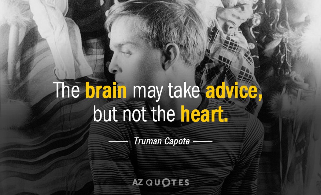 Truman Capote quote: The brain may take advice, but not the heart.
