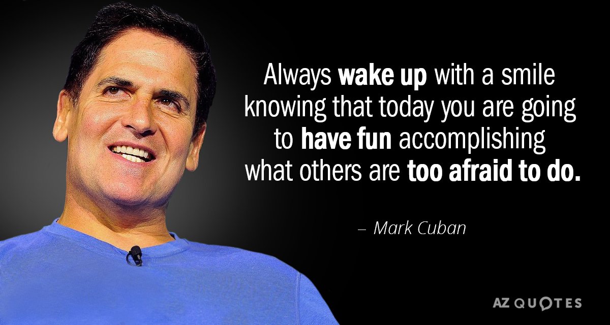 Mark Cuban quote: Always wake up with a smile knowing that today you are going to...