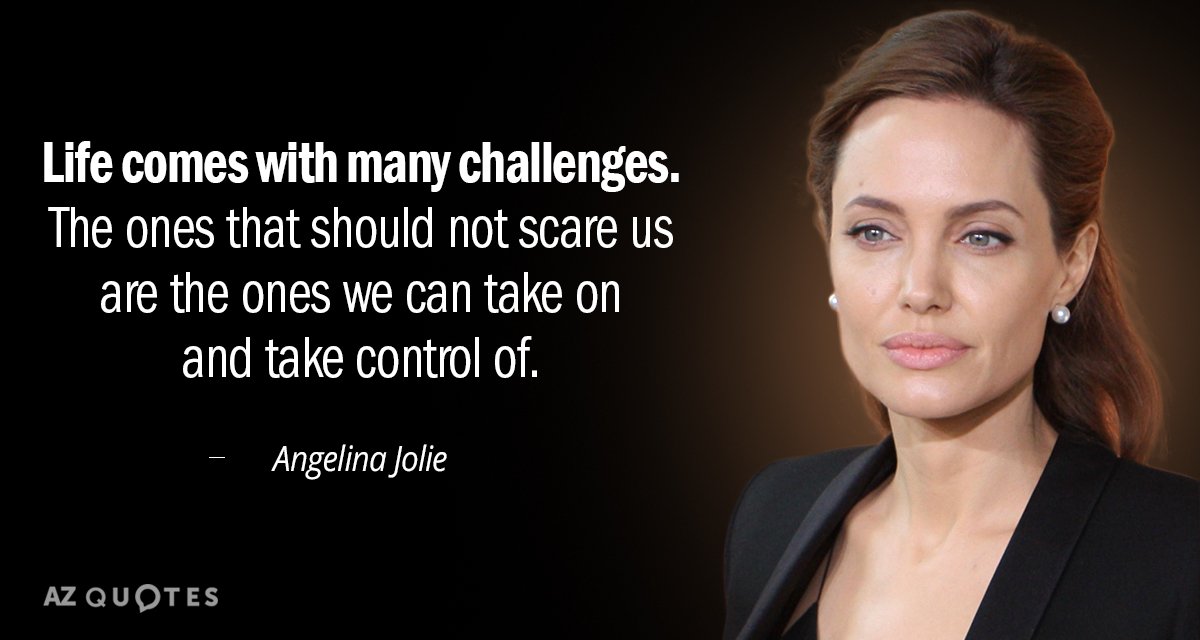 Angelina Jolie quote: Life comes with many challenges. The ones that should not scare us are...