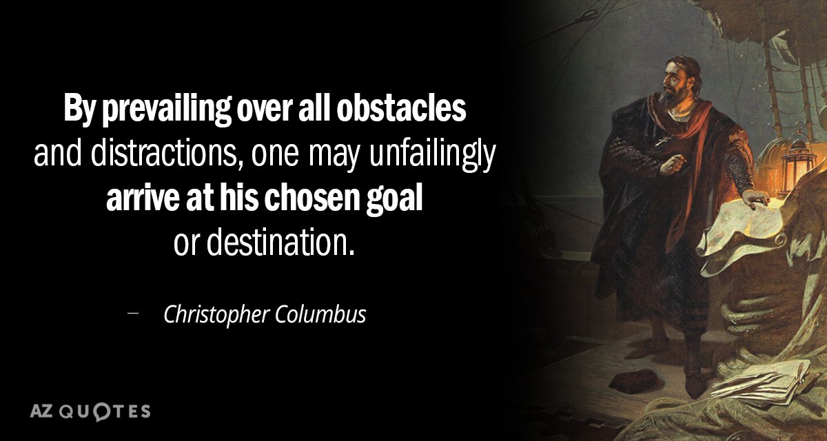 Christopher Columbus quote: By prevailing over all obstacles and distractions, one may unfailingly arrive at his...