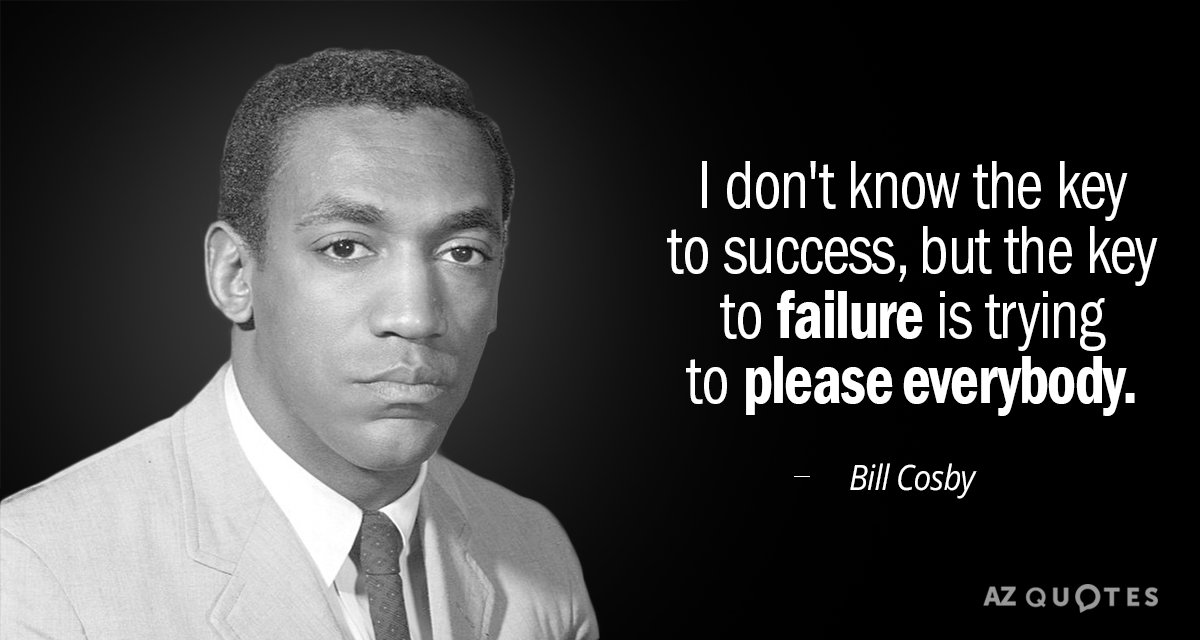 Bill Cosby quote: I don't know the key to success, but the key to failure is...