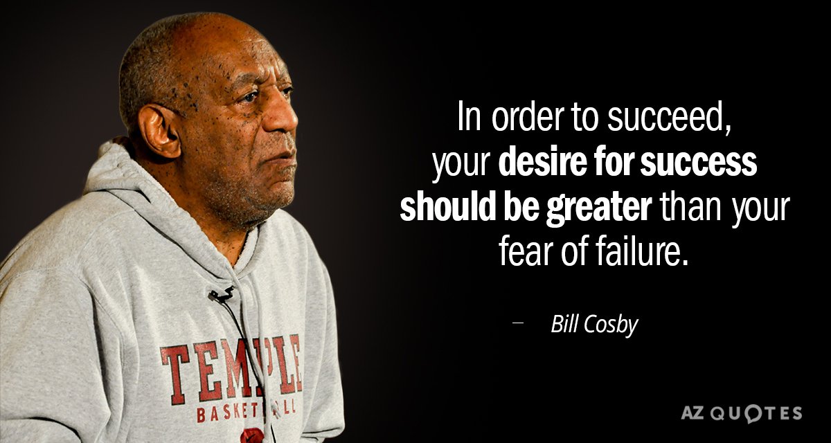 Bill Cosby quote: In order to succeed, your desire for success should be greater than your...