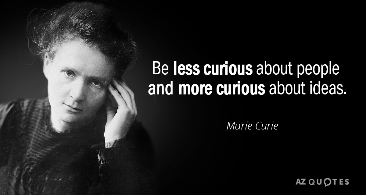 Marie Curie quote: Be less curious about people and more curious about ideas.