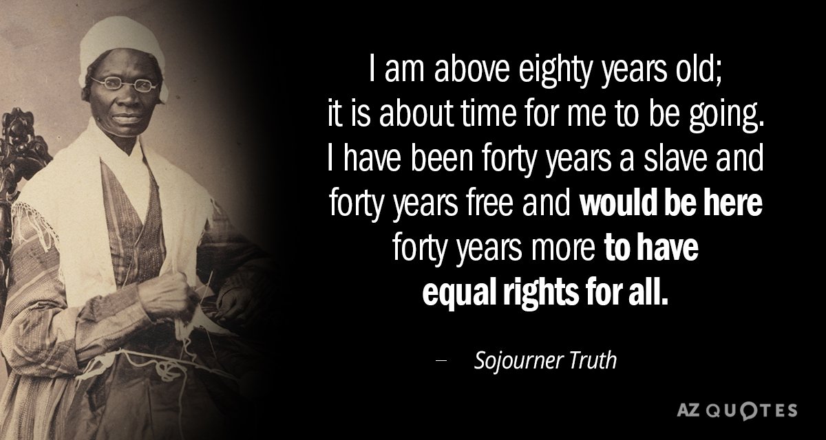 Sojourner Truth quote: I am above eighty years old; it is about time for me to...